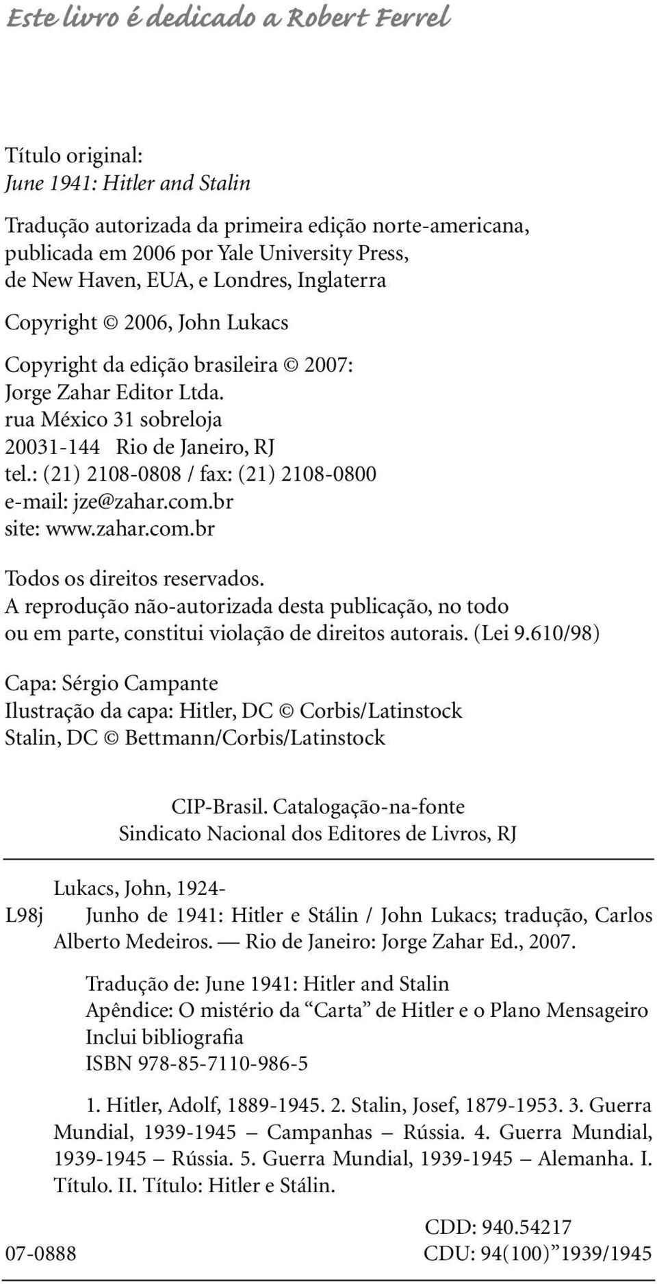 : (21) 2108-0808 / fax: (21) 2108-0800 e-mail: jze@zahar.com.br site: www.zahar.com.br Todos os direitos reservados.