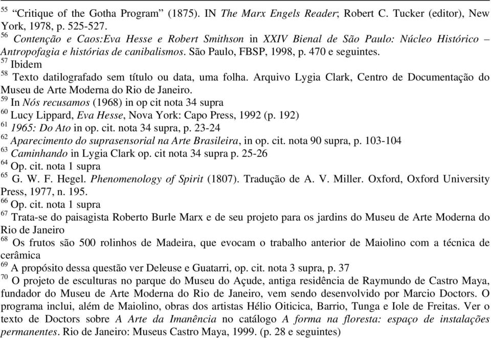 57 Ibidem 58 Texto datilografado sem título ou data, uma folha. Arquivo Lygia Clark, Centro de Documentação do Museu de Arte Moderna do Rio de Janeiro.