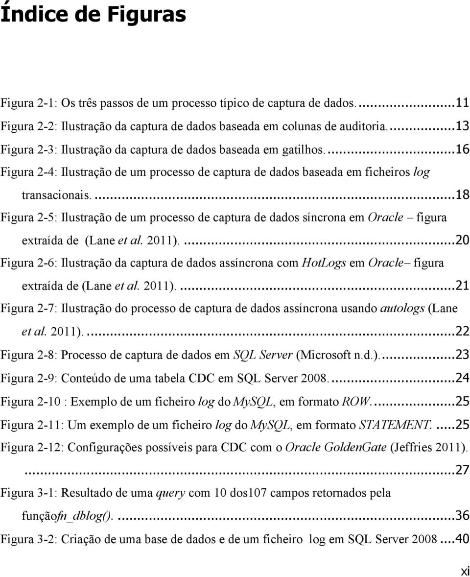 Figura 2-5: Ilustração de um processo de captura de dados síncrona em Oracle figura extraída de (Lane et al. 201