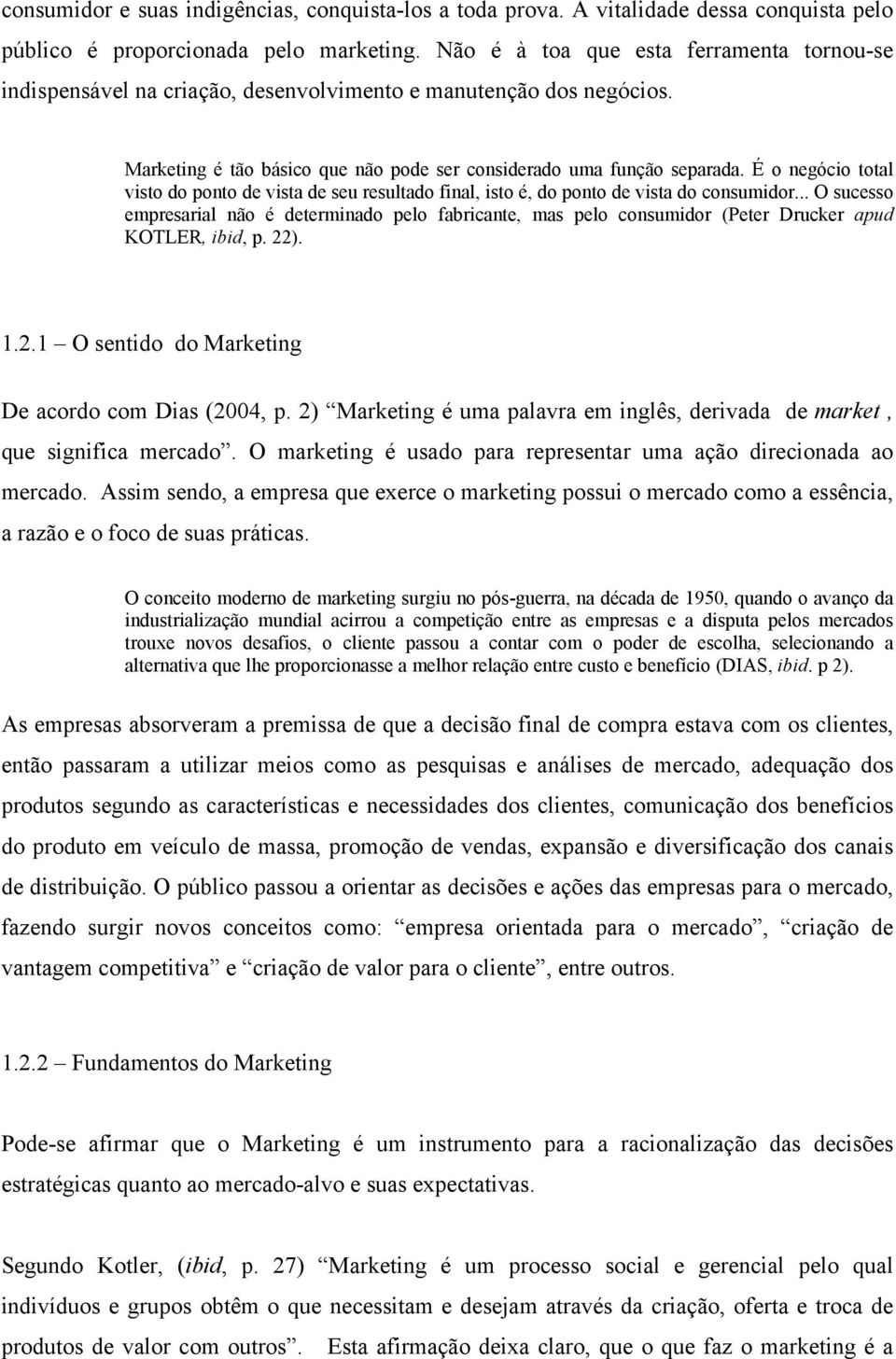 É o negócio total visto do ponto de vista de seu resultado final, isto é, do ponto de vista do consumidor.