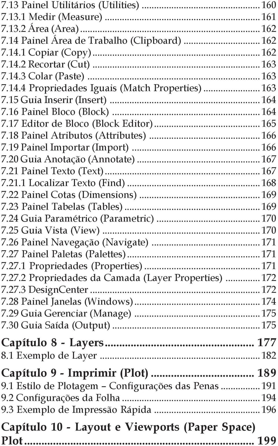 18 Painel Atributos (Attributes)... 166 7.19 Painel Importar (Import)... 166 7.20 Guia Anotação (Annotate)... 167 7.21 Painel Texto (Text)... 167 7.21.1 Localizar Texto (Find)... 168 7.