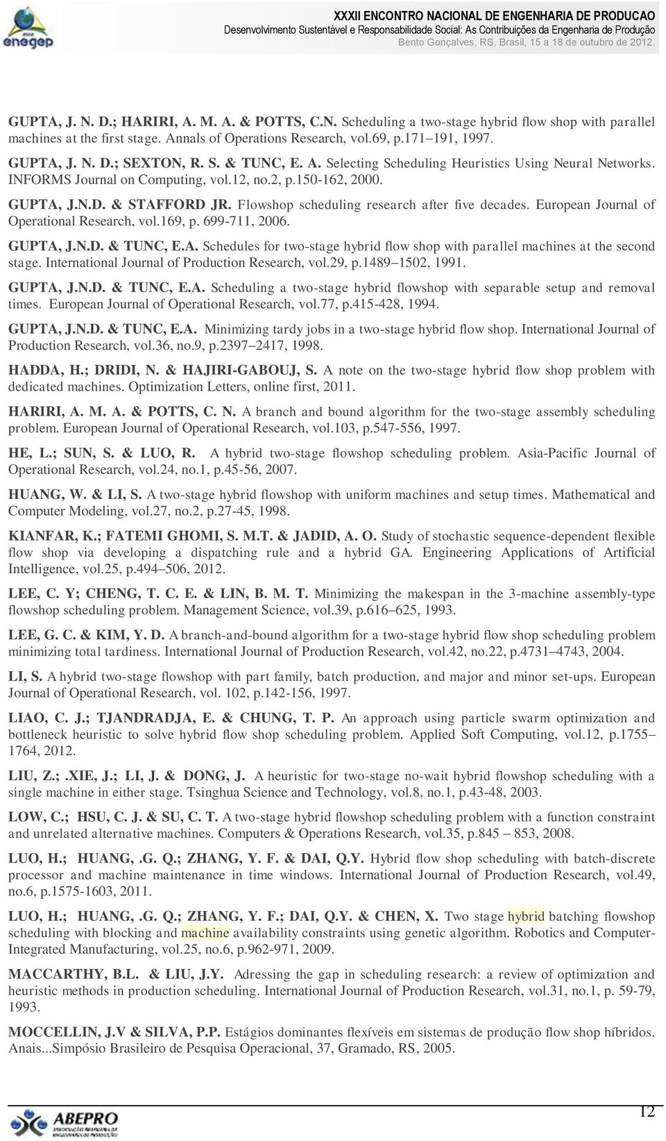 Flowshop scheduling research after five decades. European Journal of Operational Research, vol.169, p. 699-711, 2006. GUPTA,