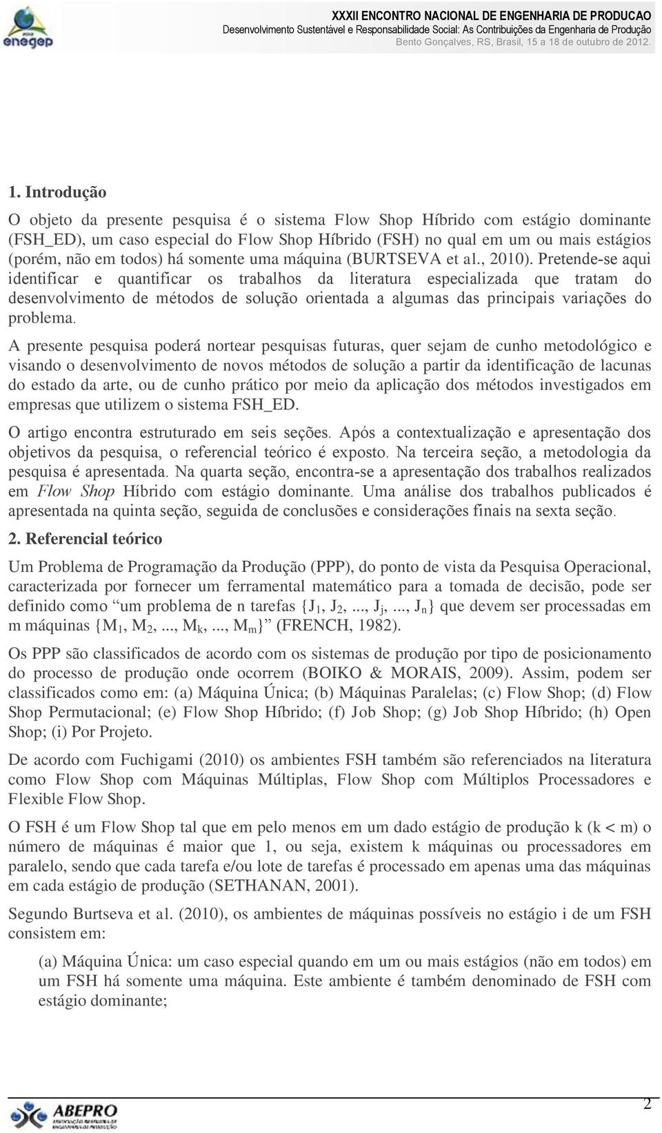 Pretende-se aqui identificar e quantificar os trabalhos da literatura especializada que tratam do desenvolvimento de métodos de solução orientada a algumas das principais variações do problema.