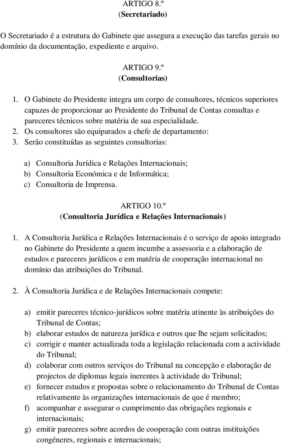 especialidade. 2. Os consultores são equiparados a chefe de departamento: 3.