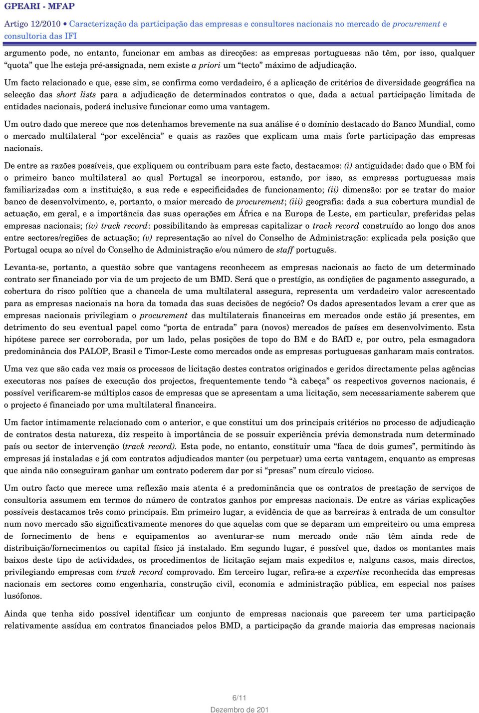 dada a actual participação limitada de entidades nacionais, poderá inclusive funcionar como uma vantagem.