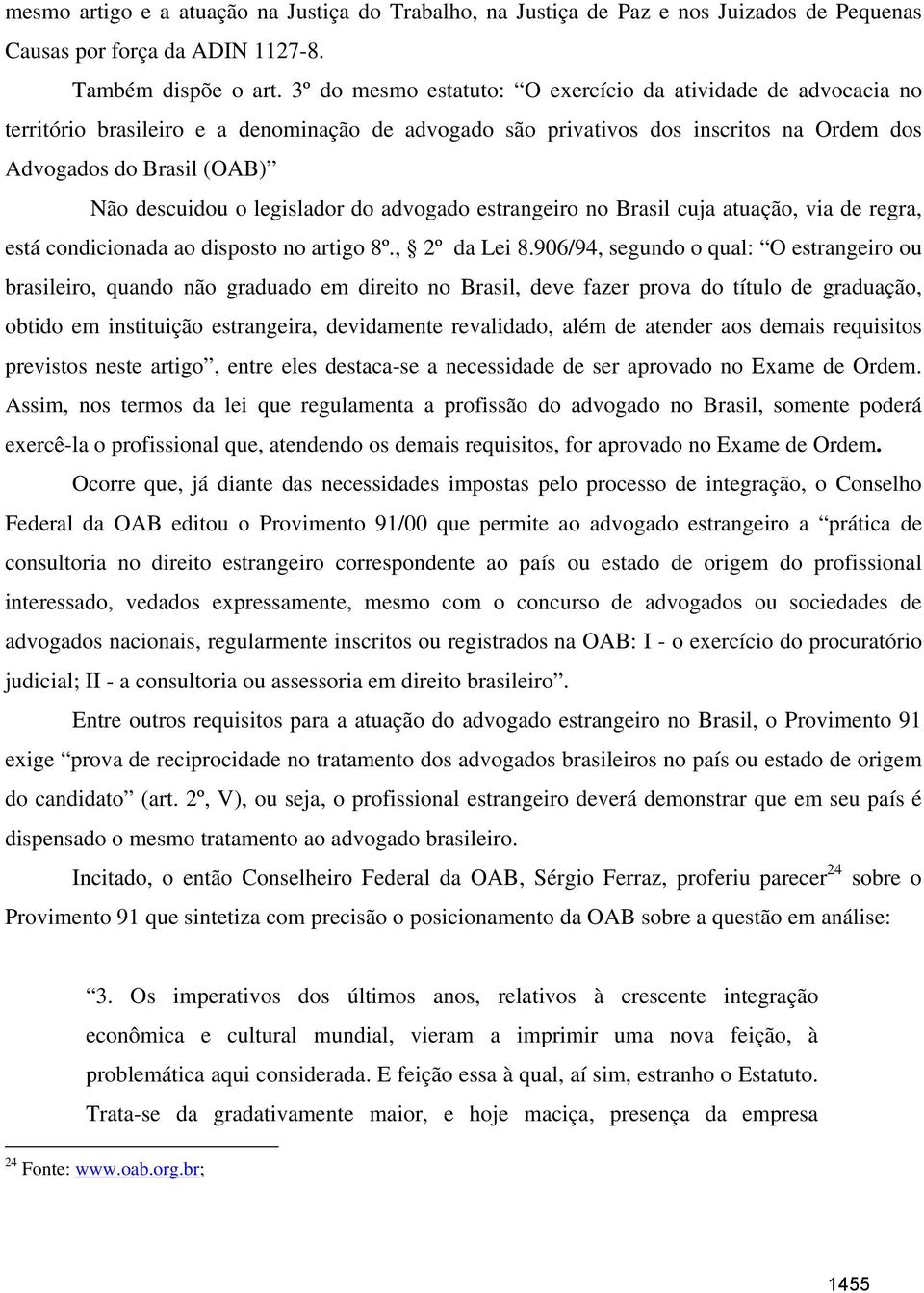 legislador do advogado estrangeiro no Brasil cuja atuação, via de regra, está condicionada ao disposto no artigo 8º., 2º da Lei 8.
