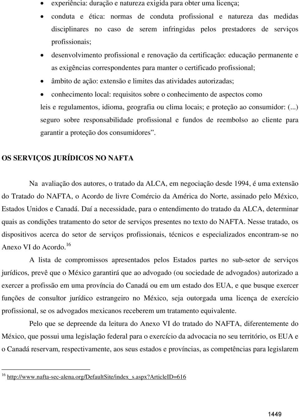 e limites das atividades autorizadas; conhecimento local: requisitos sobre o conhecimento de aspectos como leis e regulamentos, idioma, geografia ou clima locais; e proteção ao consumidor: (.