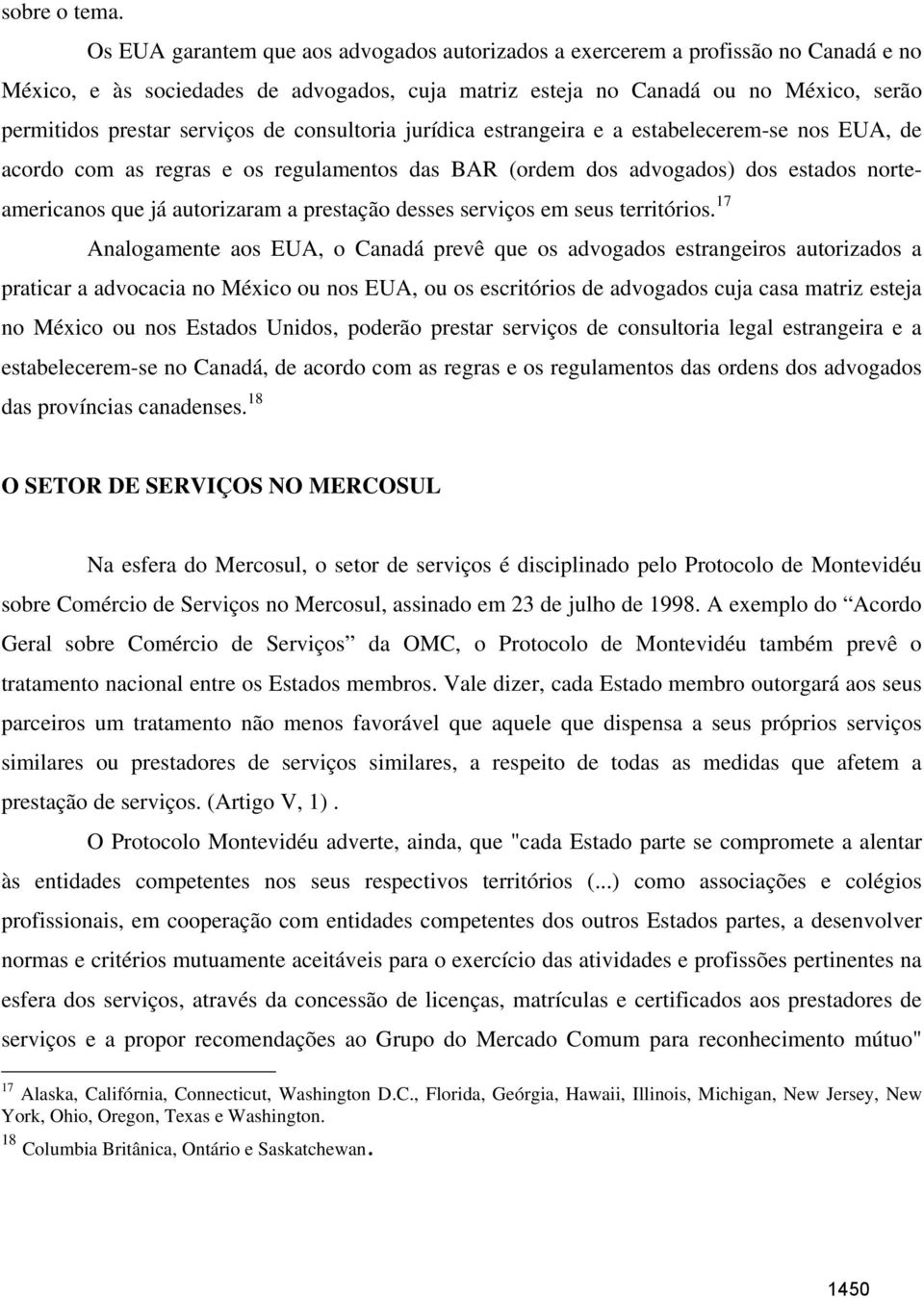 de consultoria jurídica estrangeira e a estabelecerem-se nos EUA, de acordo com as regras e os regulamentos das BAR (ordem dos advogados) dos estados norteamericanos que já autorizaram a prestação