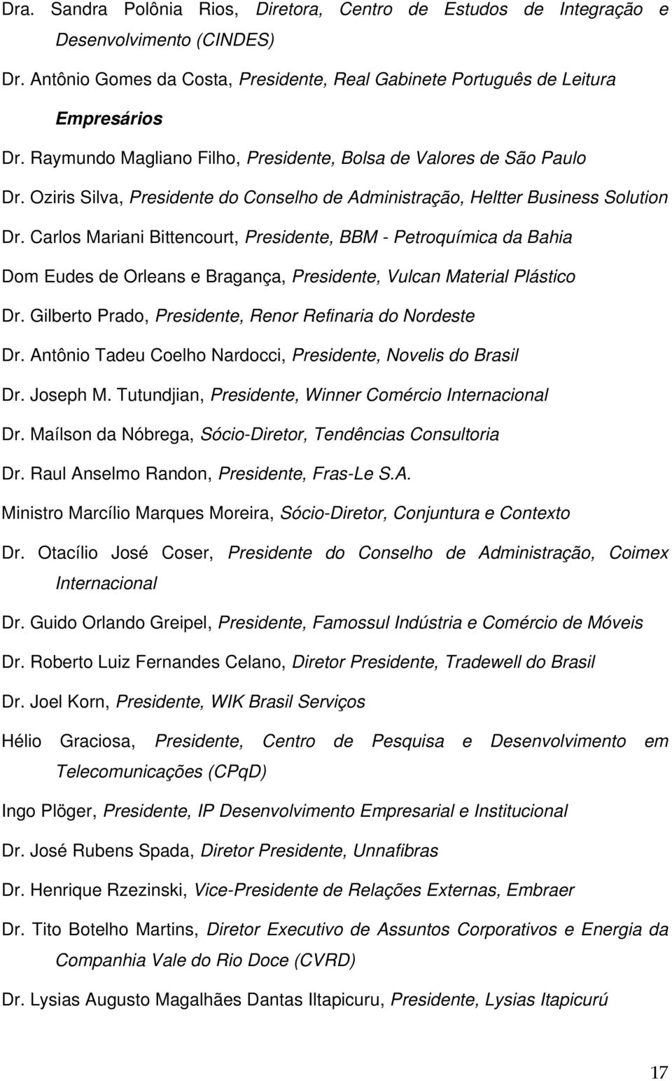 Carlos Mariani Bittencourt, Presidente, BBM - Petroquímica da Bahia Dom Eudes de Orleans e Bragança, Presidente, Vulcan Material Plástico Dr.