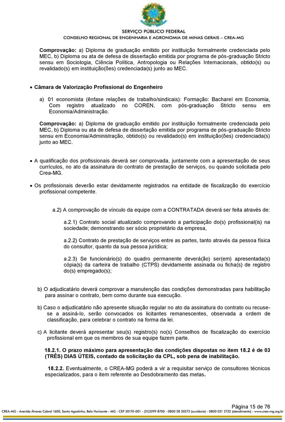 Câmara de Valorização Profissional do Engenheiro a) 01 economista (ênfase relações de trabalho/sindicais): Formação: Bacharel em Economia, Com registro atualizado no COREN, com pós-graduação Stricto