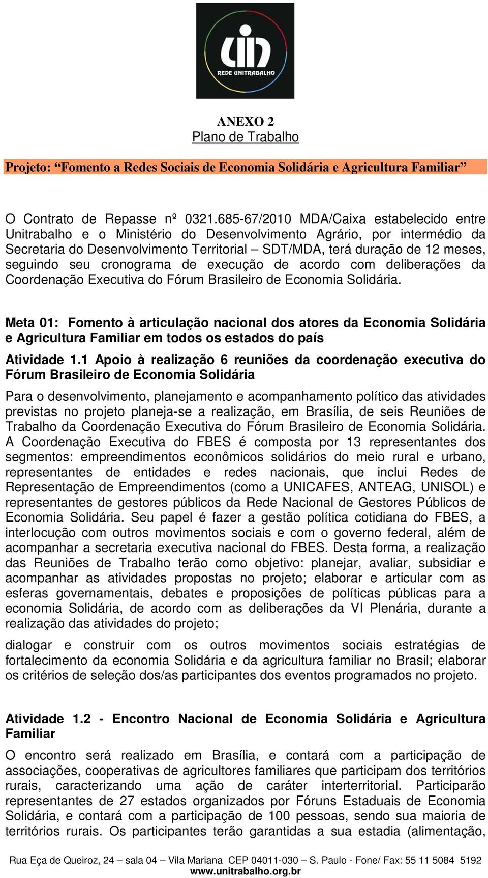 seu cronograma de execução de acordo com deliberações da Coordenação Executiva do Fórum Brasileiro de Economia Solidária.