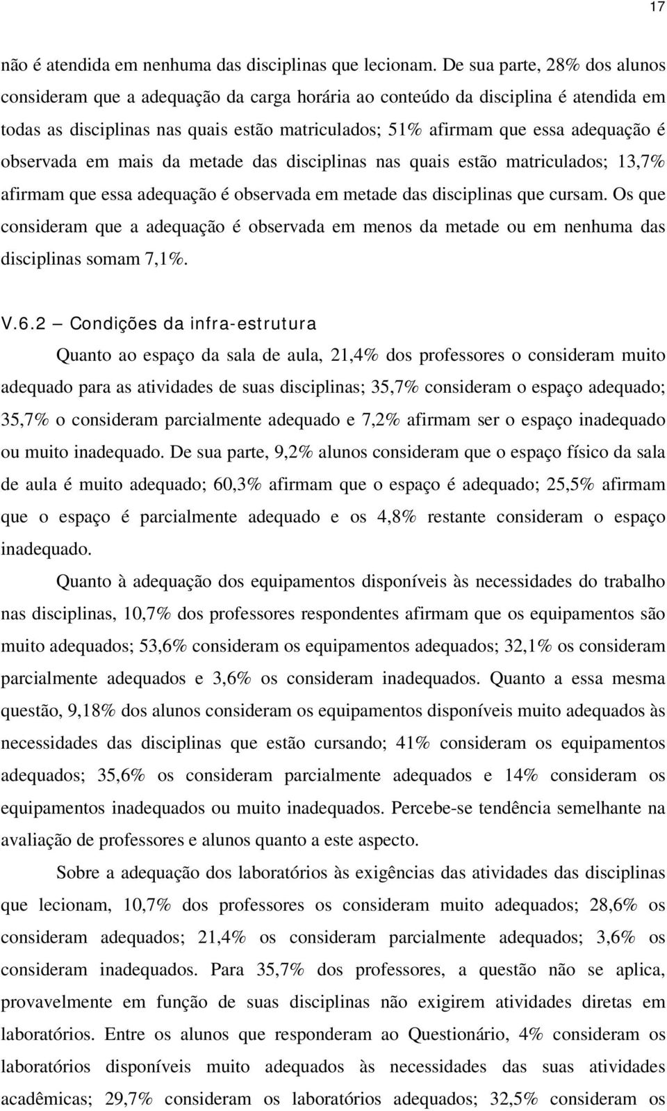 observada em mais da metade das disciplinas nas quais estão matriculados; 13,7% afirmam que essa adequação é observada em metade das disciplinas que cursam.