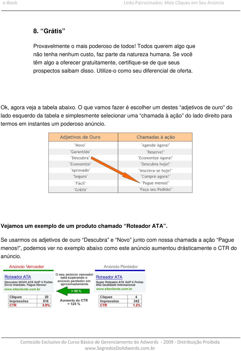 O que vamos fazer é escolher um destes adjetivos de ouro do lado esquerdo da tabela e simplesmente selecionar uma chamada à ação do lado direito para termos em instantes um