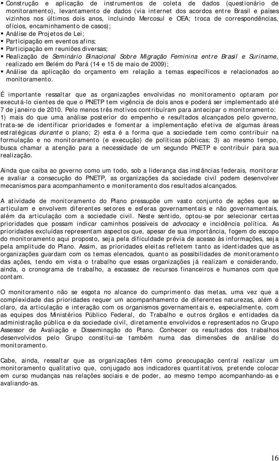 Seminário Binacional Sobre Migração Feminina entre Brasil e Suriname, realizado em Belém do Pará (14 e 15 de maio de 2009); Análise da aplicação do orçamento em relação a temas específicos e