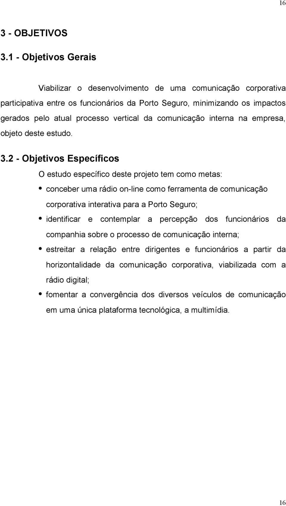 comunicação interna na empresa, objeto deste estudo. 3.