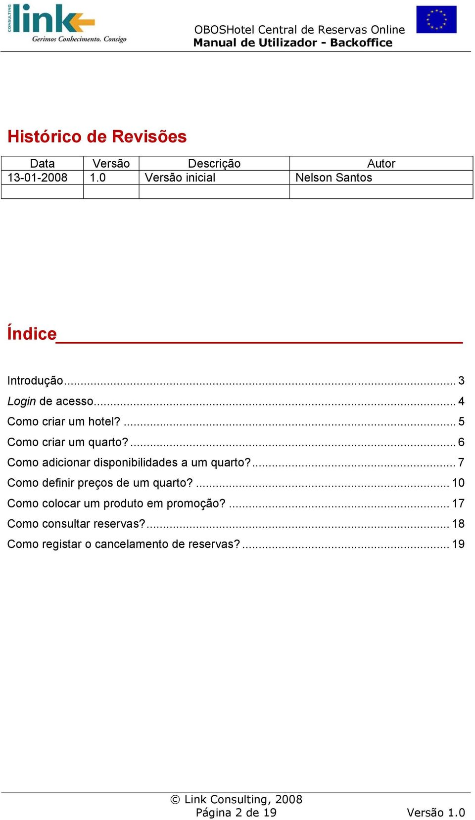 ... 5 Como criar um quarto?... 6 Como adicionar disponibilidades a um quarto?