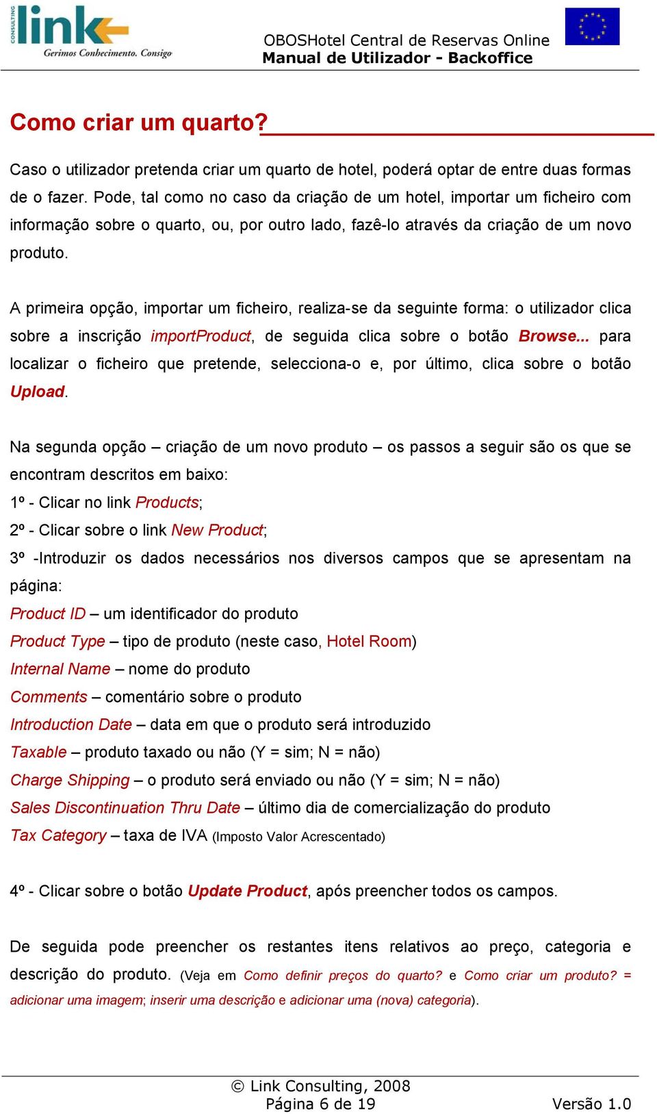 A primeira opção, importar um ficheiro, realiza-se da seguinte forma: o utilizador clica sobre a inscrição importproduct, de seguida clica sobre o botão Browse.