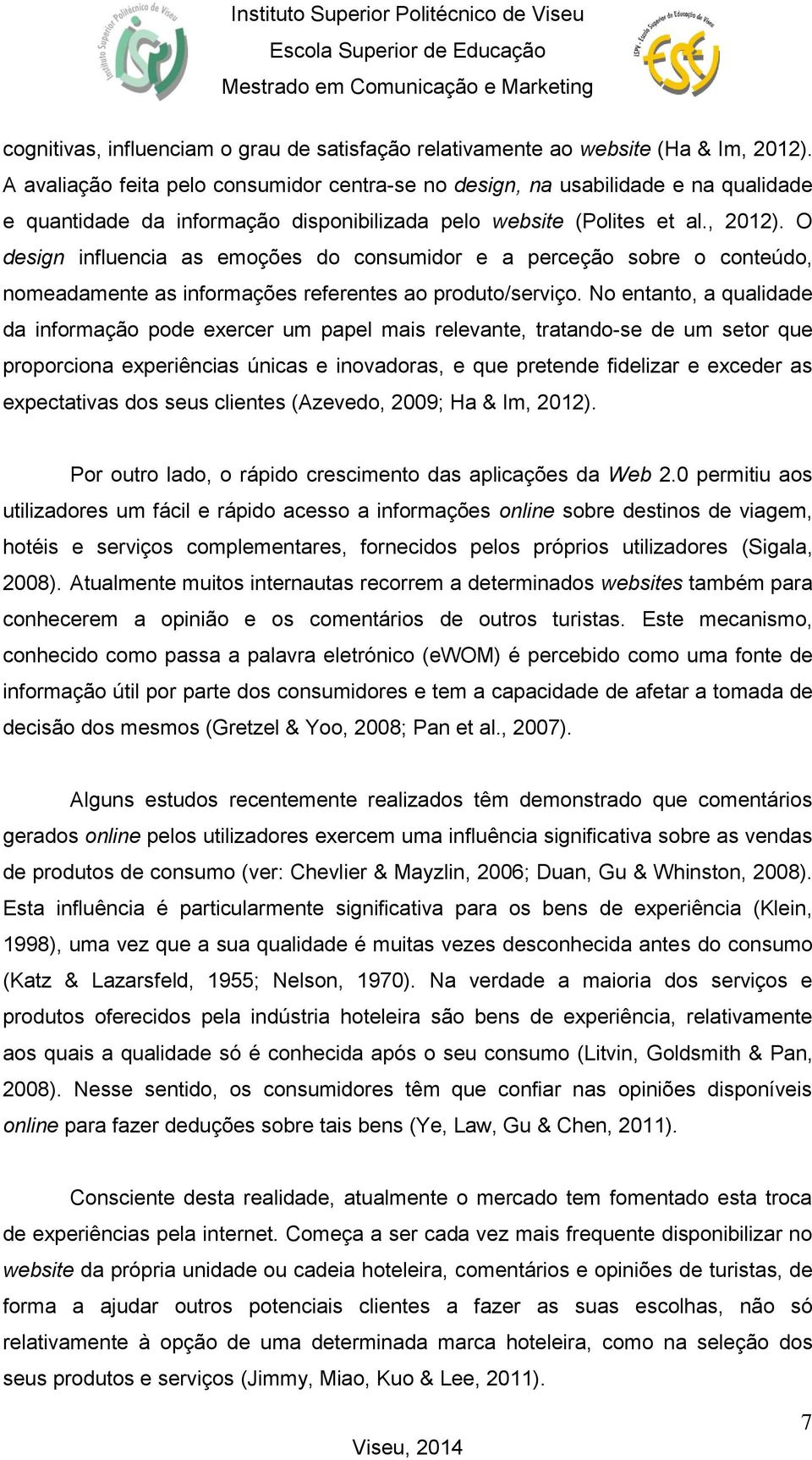 O design influencia as emoções do consumidor e a perceção sobre o conteúdo, nomeadamente as informações referentes ao produto/serviço.