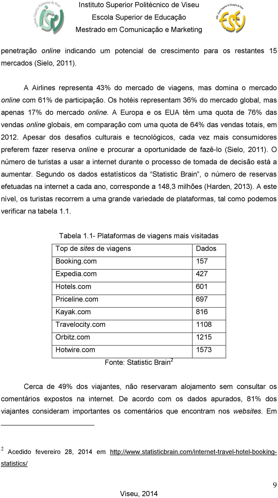 A Europa e os EUA têm uma quota de 76% das vendas online globais, em comparação com uma quota de 64% das vendas totais, em 2012.