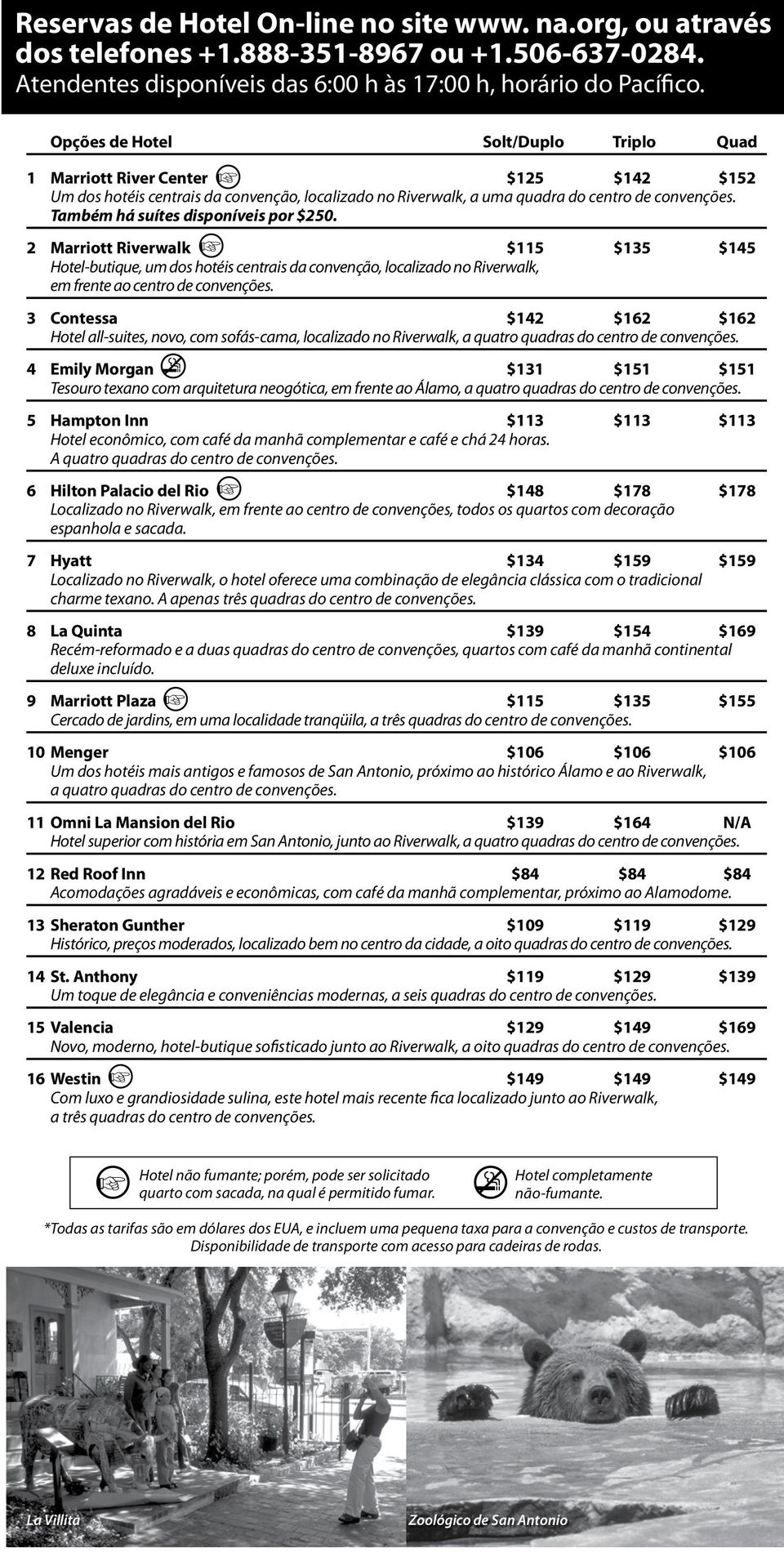 Também há suítes disponíveis por $250. 2 Marriott Riverwalk $115 $135 $145 Hotel-butique, um dos hotéis centrais da convenção, localizado no Riverwalk, em frente ao centro de convenções.