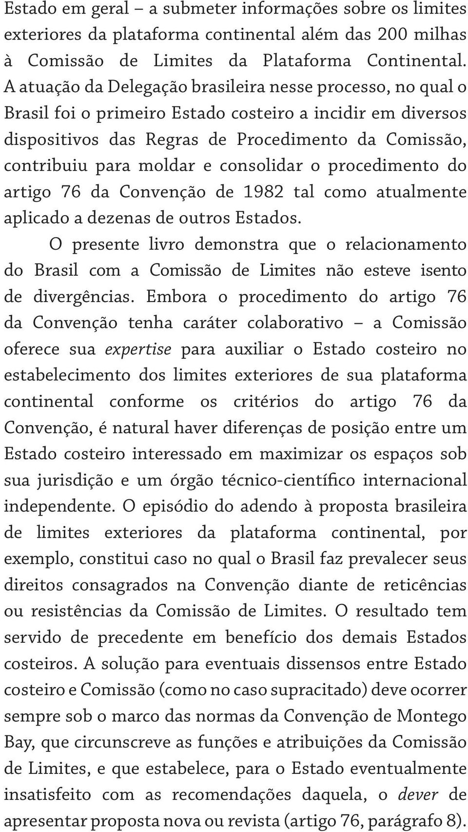 consolidar o procedimento do artigo 76 da Convenção de 1982 tal como atualmente aplicado a dezenas de outros Estados.