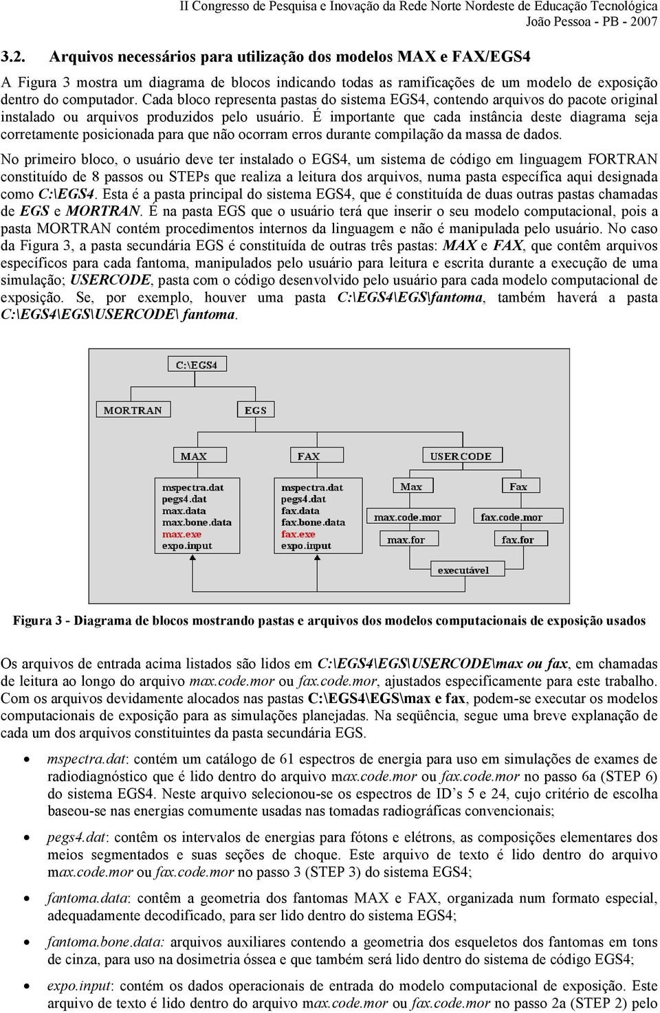 É importante que cada instância deste diagrama seja corretamente posicionada para que não ocorram erros durante compilação da massa de dados.