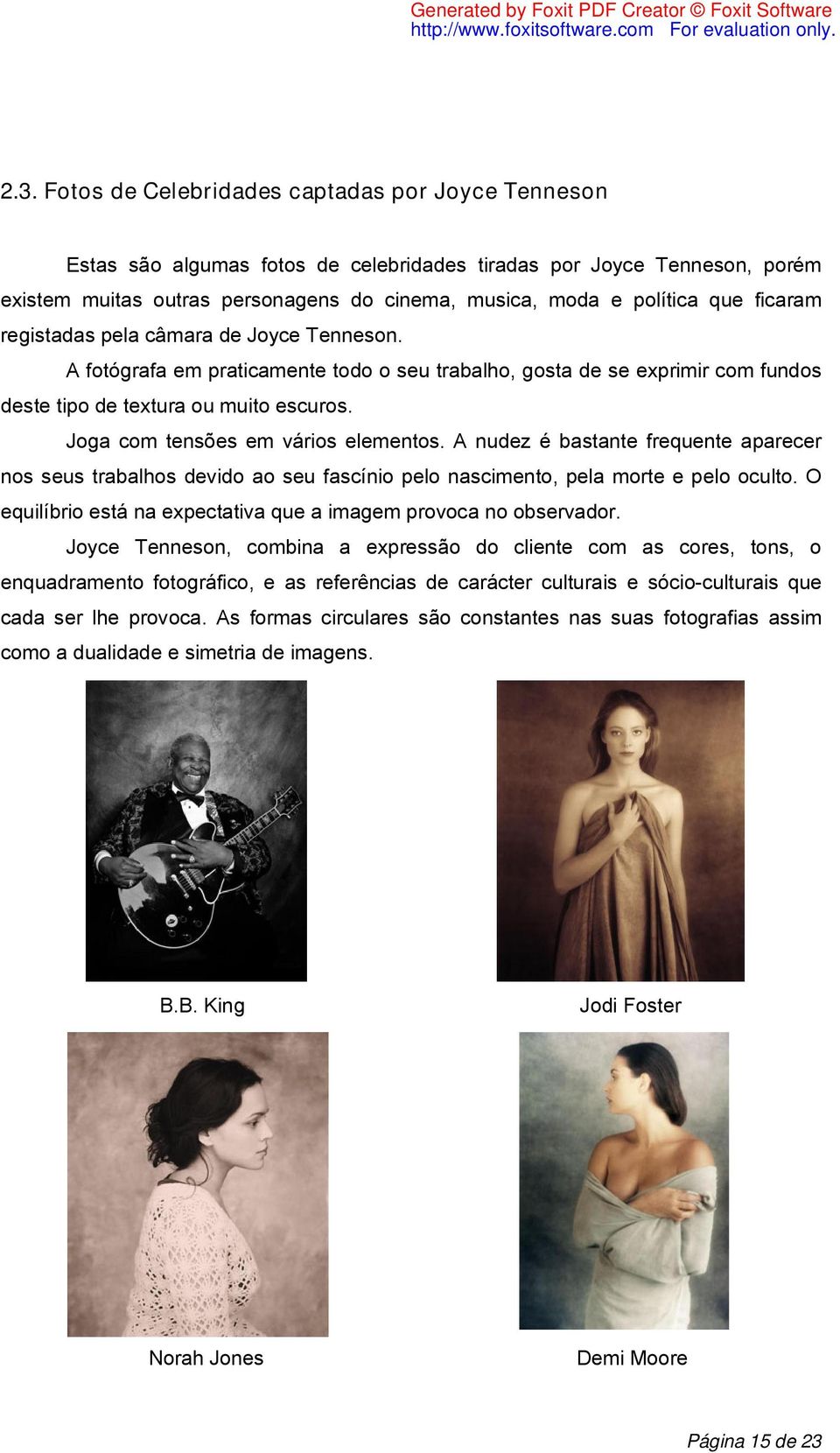 Joga com tensões em vários elementos. A nudez é bastante frequente aparecer nos seus trabalhos devido ao seu fascínio pelo nascimento, pela morte e pelo oculto.