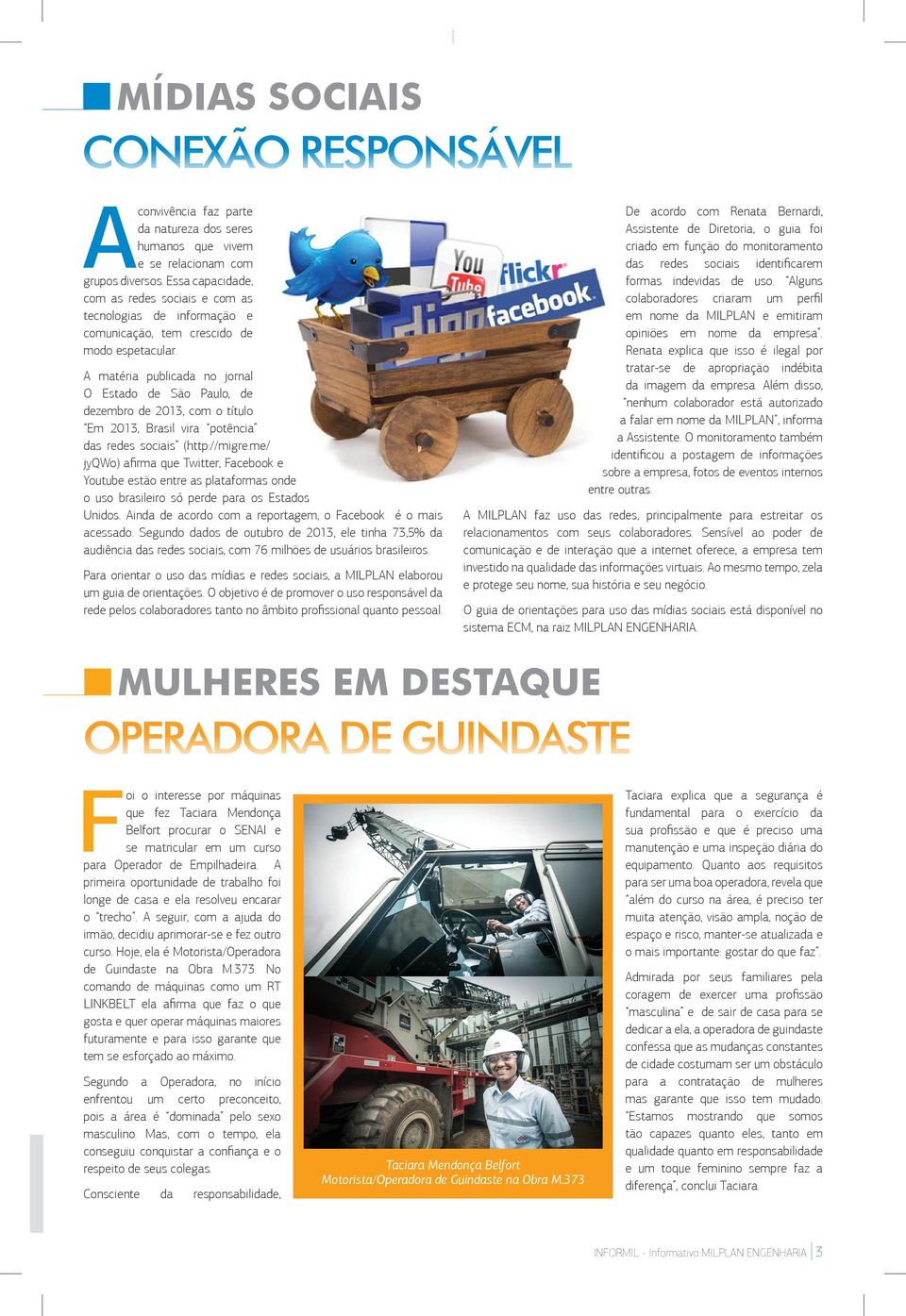 matéria publicada no jornal O Estado de São Paulo, de dezembro de 2013, com o título Em 2013, Brasil vira potência das redes sociais (http://migre.