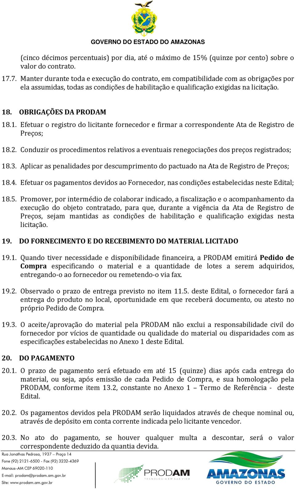 OBRIGAÇÕES DA PRODAM 18.1. Efetuar o registro do licitante fornecedor e firmar a correspondente Ata de Registro de Preços; 18.2.