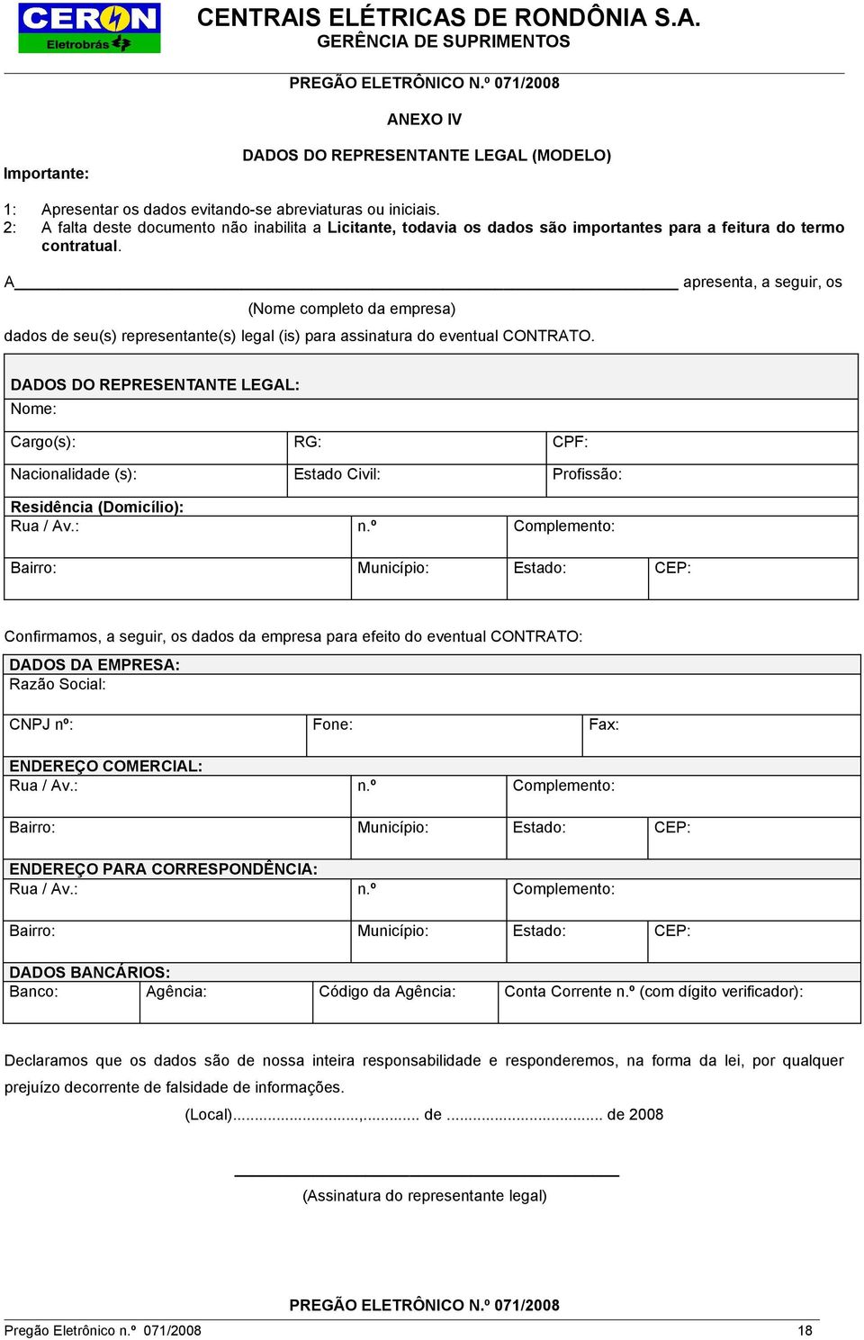 A apresenta, a seguir, os (Nome completo da empresa) dados de seu(s) representante(s) legal (is) para assinatura do eventual CONTRATO.