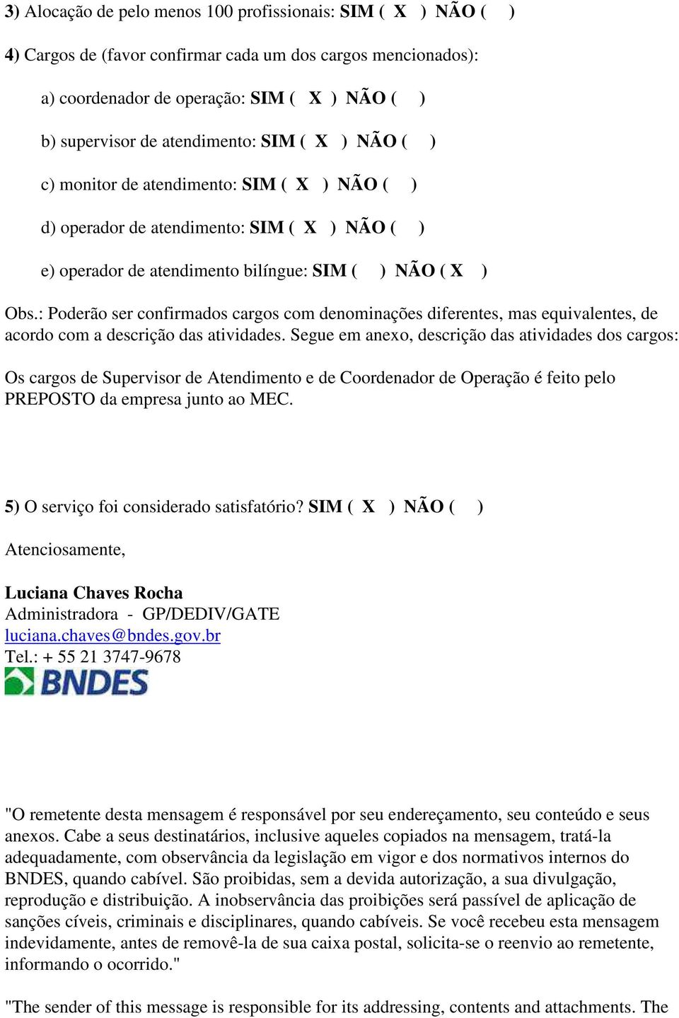 : Poderão ser confirmados cargos com denominações diferentes, mas equivalentes, de acordo com a descrição das atividades.