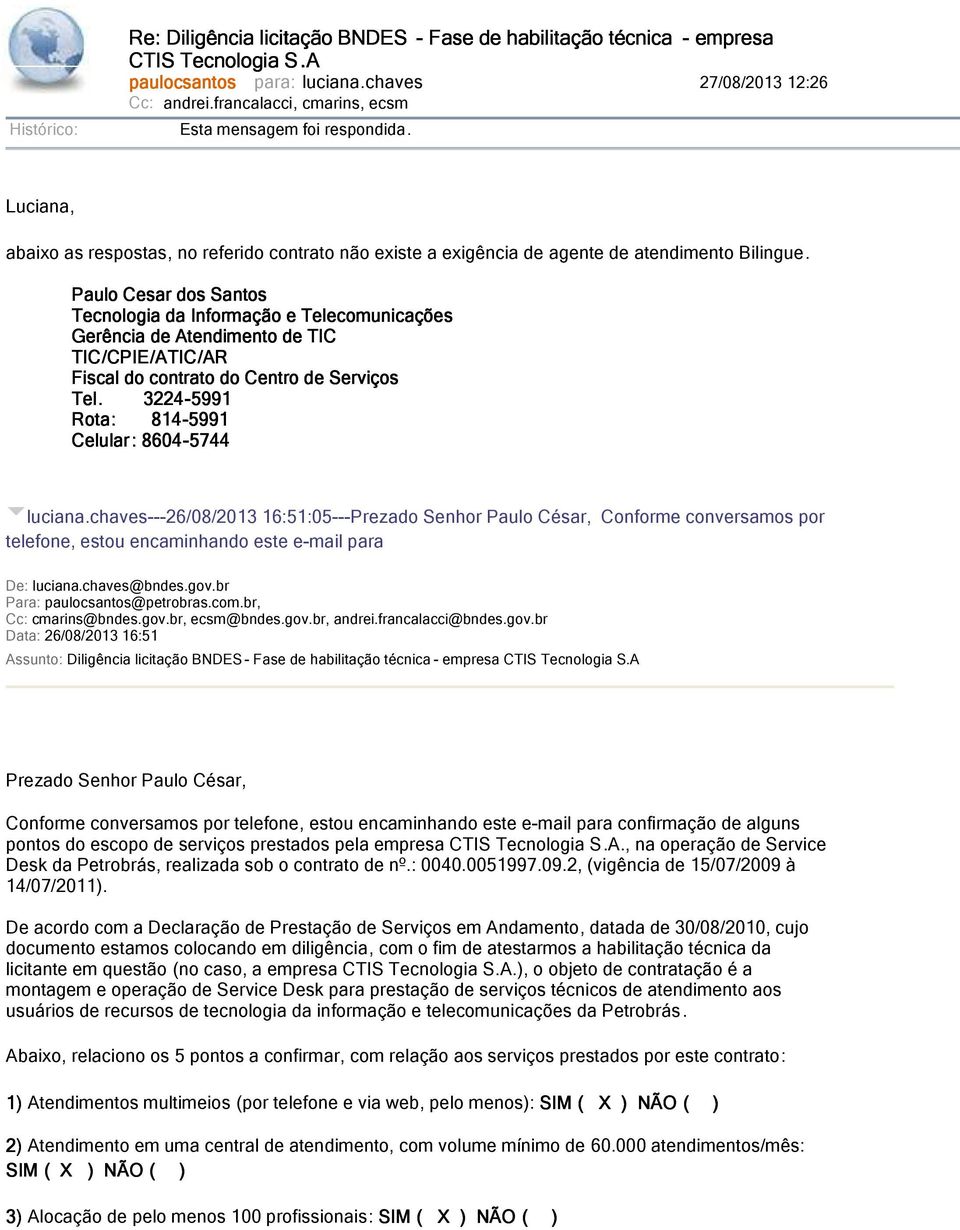 Paulo Cesar dos Santos Tecnologia da Informação e Telecomunicações Gerência de Atendimento de TIC TIC/CPIE CPIE/ATIC ATIC/AR AR Fiscal do contrato do Centro de Serviços Tel.