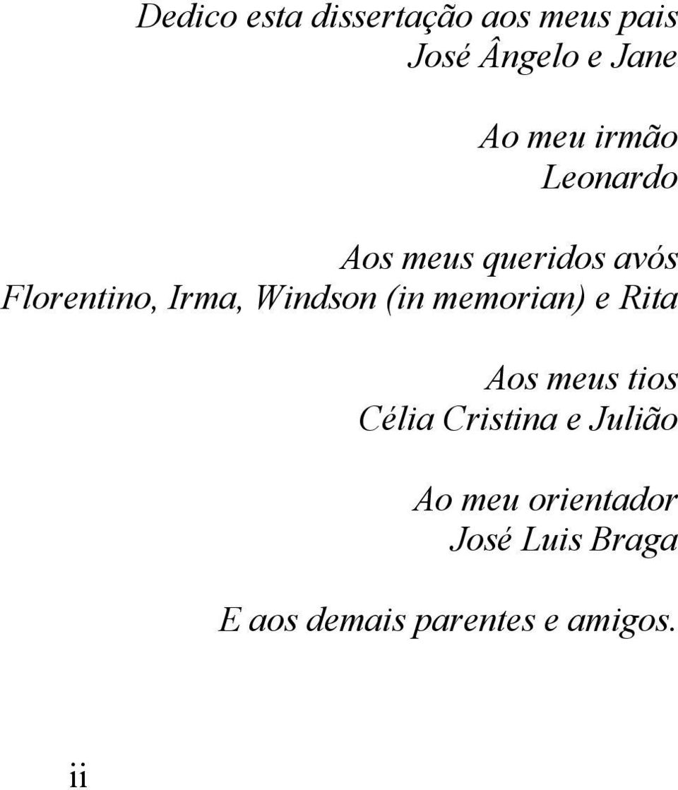 (in memorian) e Rita Aos meus tios Célia Cristina e Julião Ao