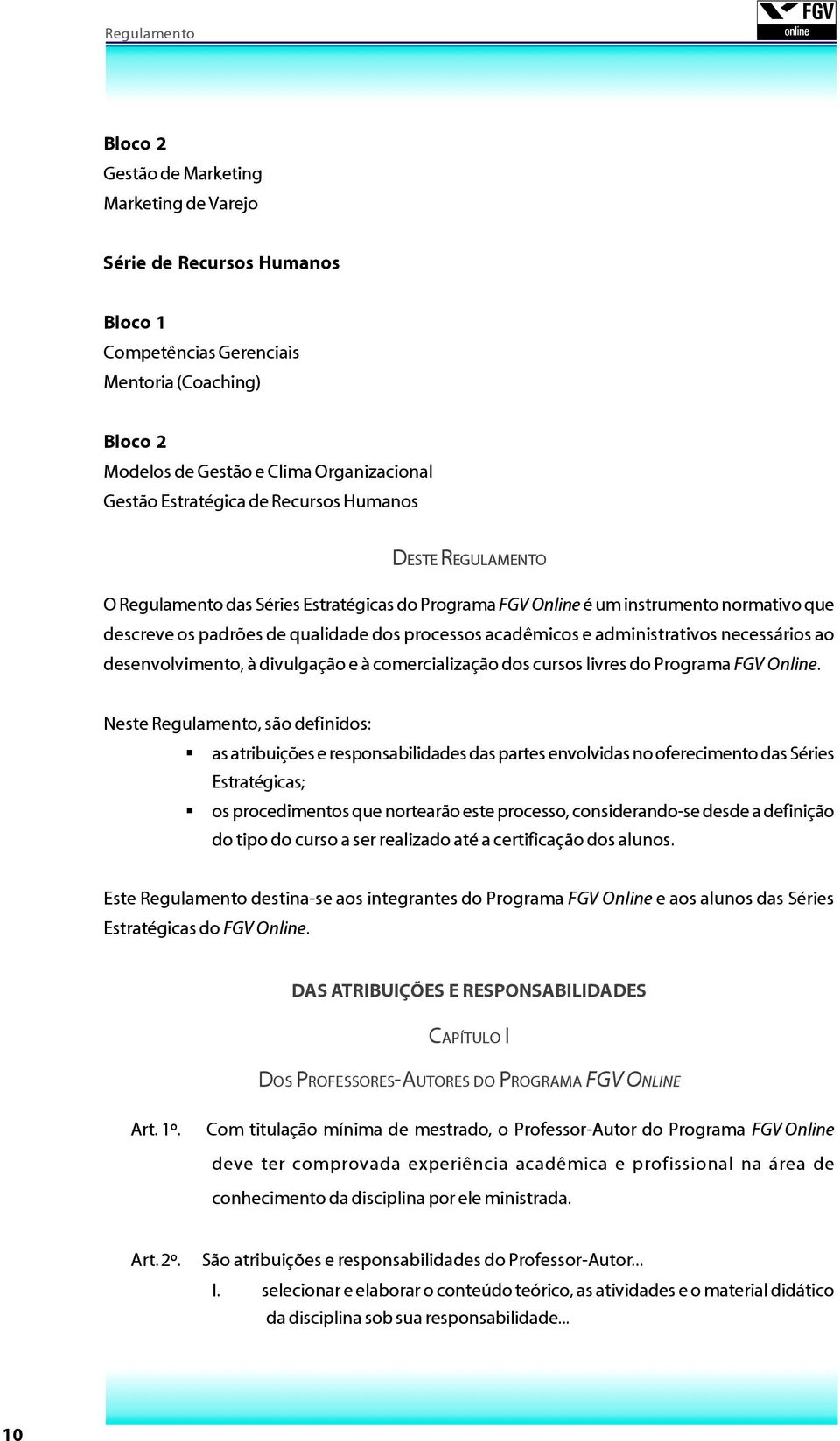 administrativos necessários ao desenvolvimento, à divulgação e à comercialização dos cursos livres do Programa FGV Online.