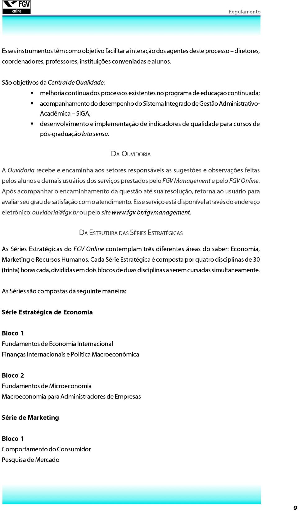 Acadêmica SIGA; desenvolvimento e implementação de indicadores de qualidade para cursos de pós-graduação lato sensu.