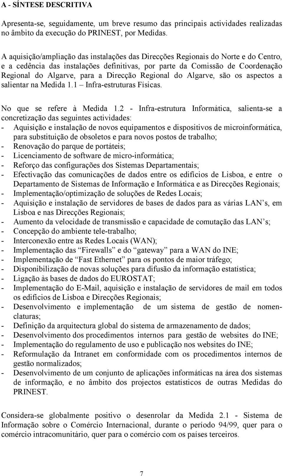 Regional do Algarve, são os aspectos a salientar na Medida 1.1 Infra-estruturas Físicas. No que se refere à Medida 1.