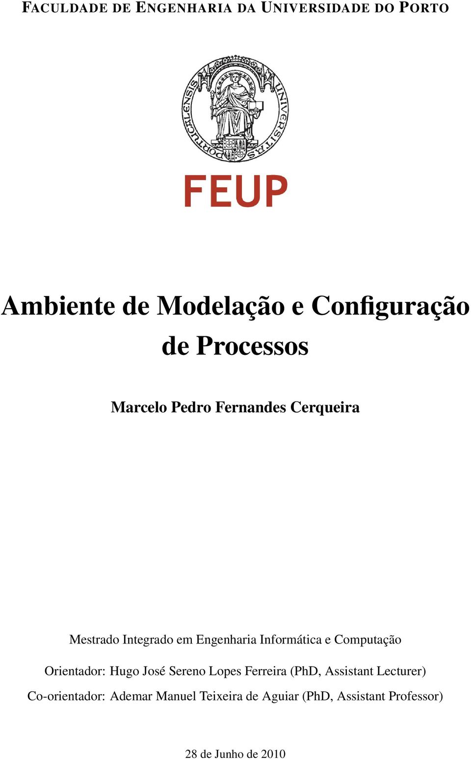 e Computação Orientador: Hugo José Sereno Lopes Ferreira (PhD, Assistant Lecturer)