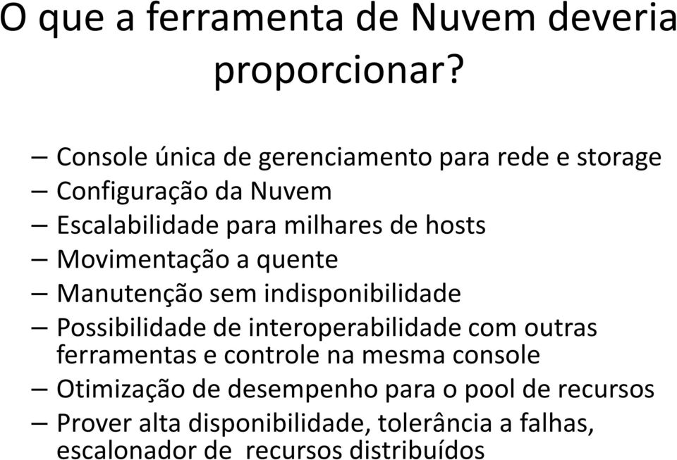 hosts Movimentação a quente Manutenção sem indisponibilidade Possibilidade de interoperabilidade com outras