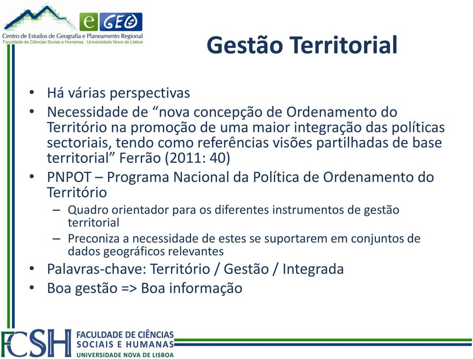 Política de Ordenamento do Território Quadro orientador para os diferentes instrumentos de gestão territorial Preconiza a necessidade de