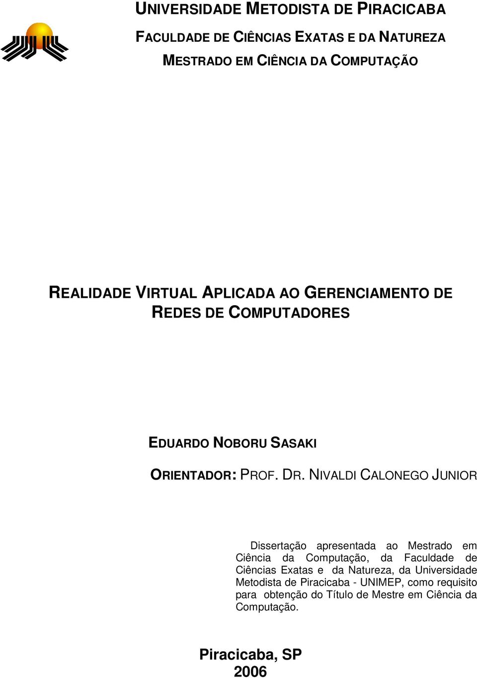 NIVALDI CALONEGO JUNIOR Dissertação apresentada ao Mestrado em Ciência da Computação, da Faculdade de Ciências Exatas e da