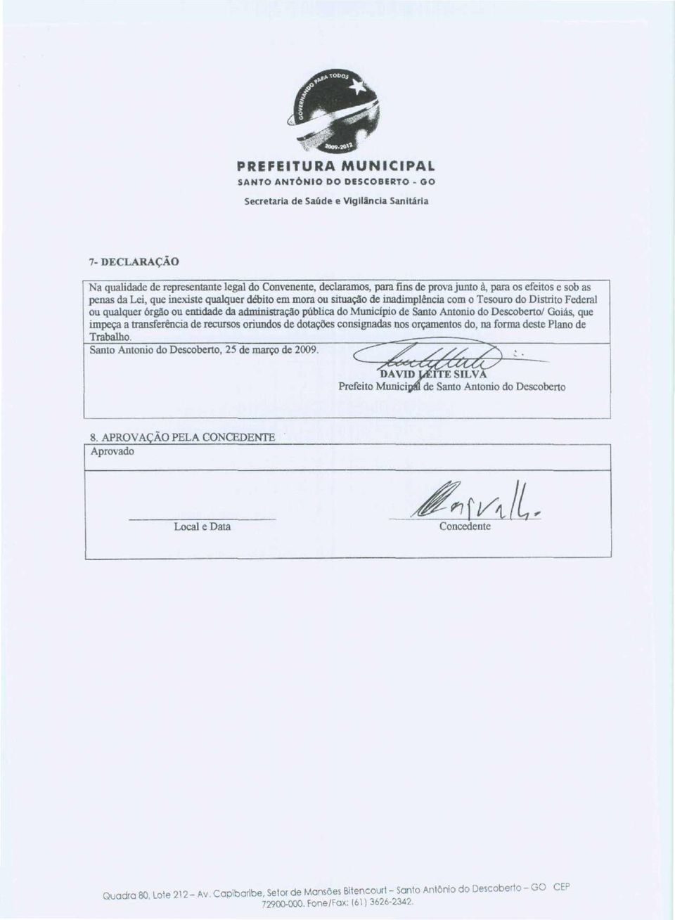 Município de Santo António do Descoberto/ Goiás, que impeça a transferência de recursos oriundos de dotações consignadas nos orçamentos do, na forma deste Plano de Trabalho.