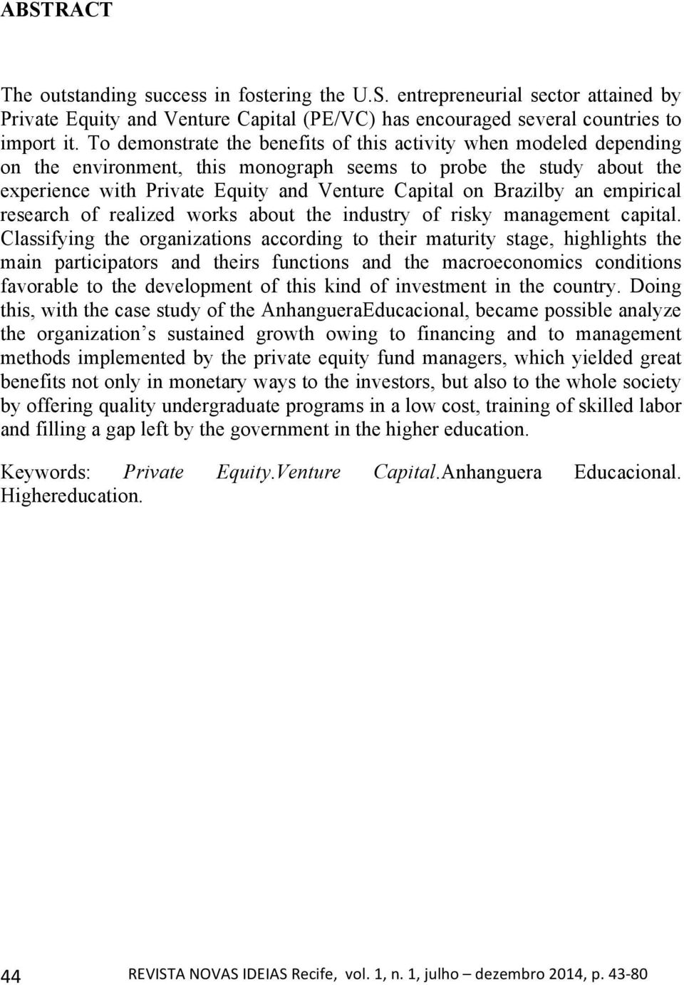 Brazilby an empirical research of realized works about the industry of risky management capital.