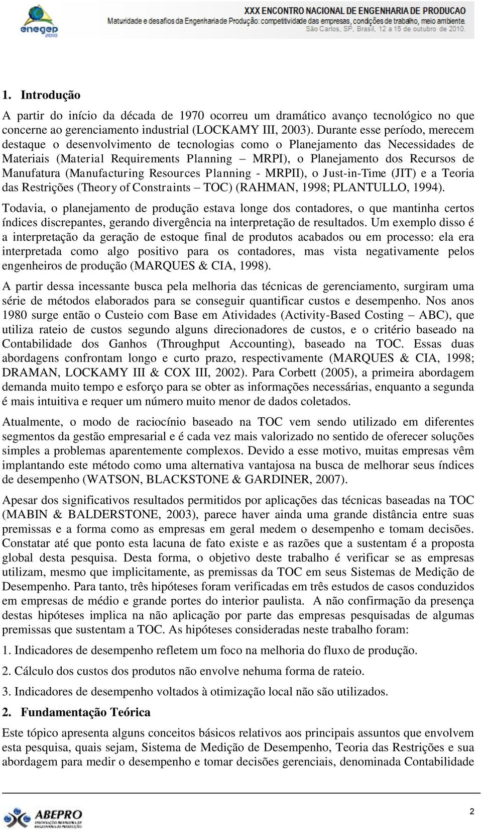 Manufatura (Manufacturing Resources Planning - MRPII), o Just-in-Time (JIT) e a Teoria das Restrições (Theory of Constraints TOC) (RAHMAN, 1998; PLANTULLO, 1994).