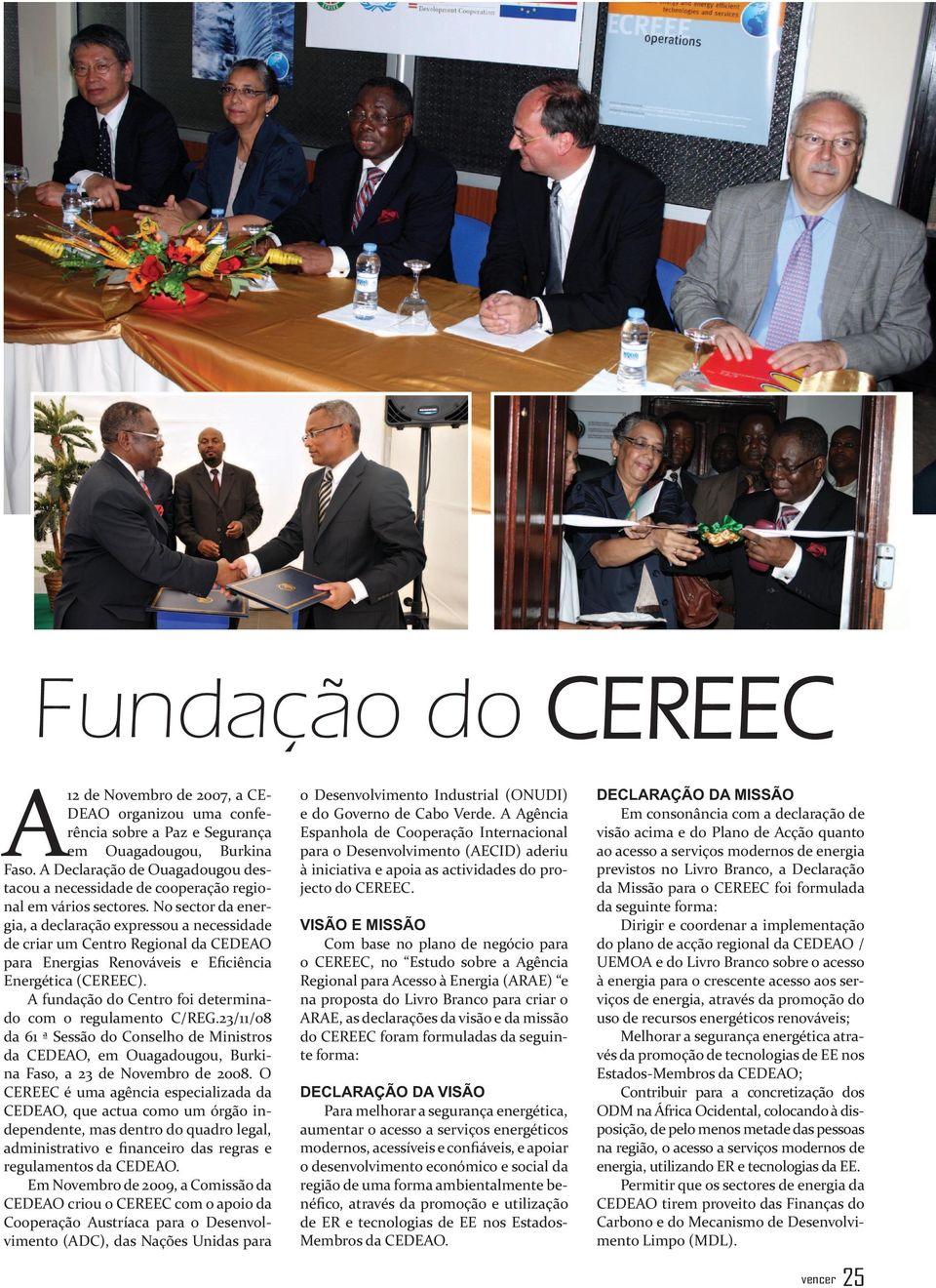 No sector da energia, a declaração expressou a necessidade de criar um Centro Regional da CEDEAO para Energias Renováveis e Eficiência Energética (CEREEC).