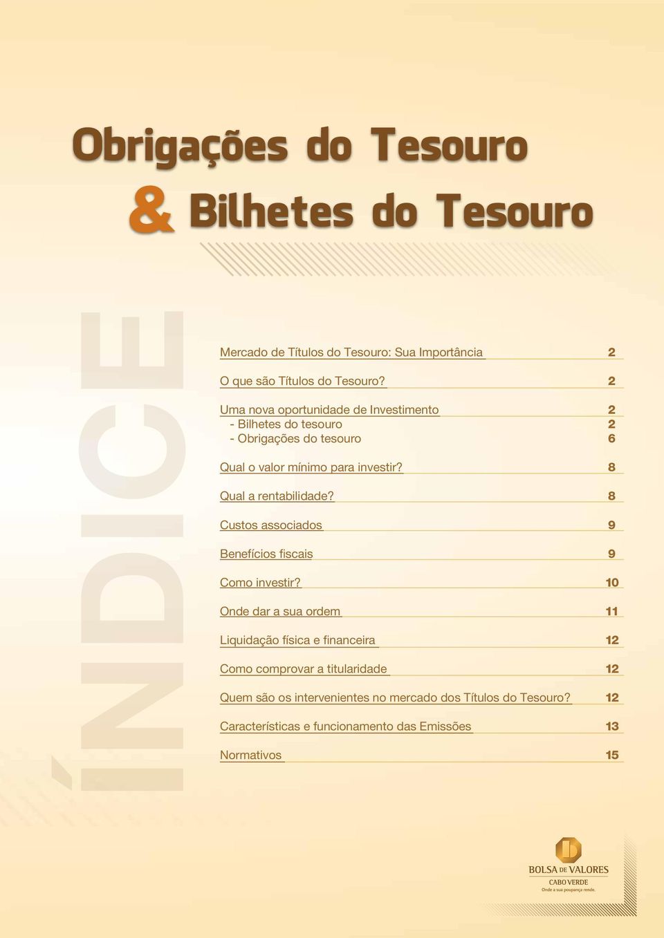 Qual a rentabilidade? Custos associados Benefícios fiscais Como investir?