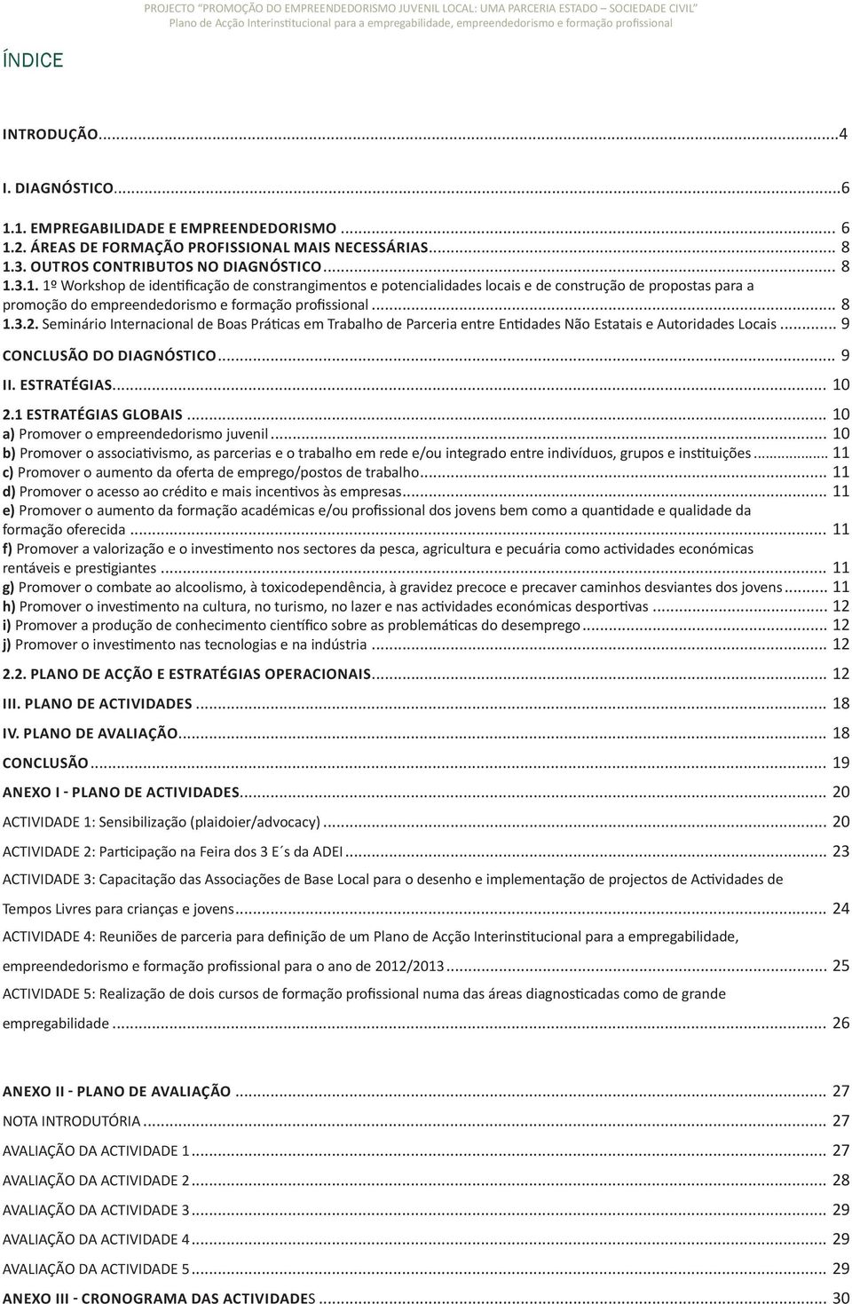 .. 8 1.3.2. Seminário Internacional de Boas Práticas em Trabalho de Parceria entre Entidades Não Estatais e Autoridades Locais... 9 CONCLUSÃO DO DIAGNÓSTICO... 9 II. ESTRATÉGIAS... 10 2.