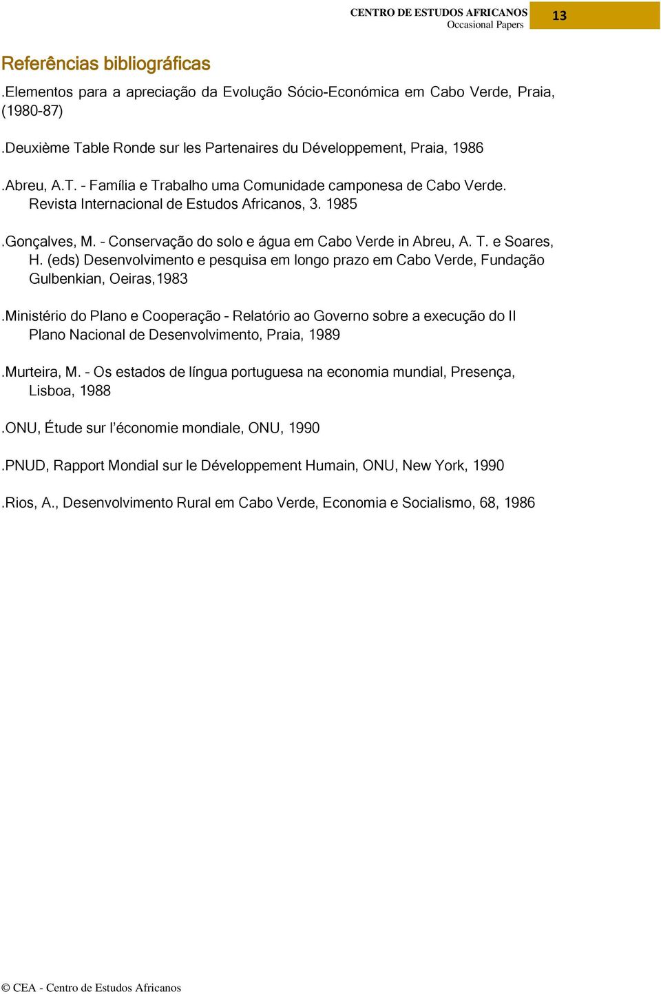 (eds) Desenvolvimento e pesquisa em longo prazo em Cabo Verde, Fundação Gulbenkian, Oeiras,1983.