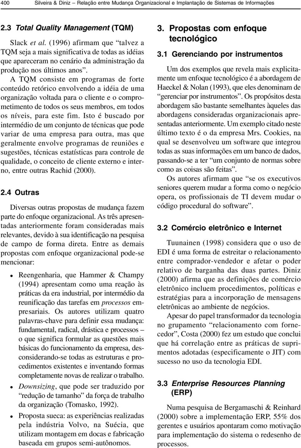 A TQM consiste em programas de forte conteúdo retórico envolvendo a idéia de uma organização voltada para o cliente e o comprometimento de todos os seus membros, em todos os níveis, para este fim.