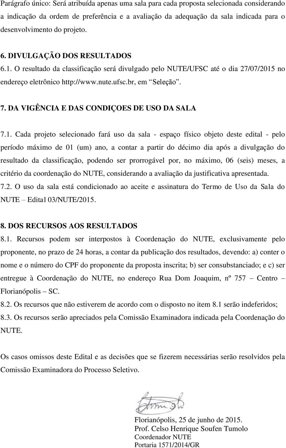 DA VIGÊNCIA E DAS CONDIÇOES DE USO DA SALA 7.1.