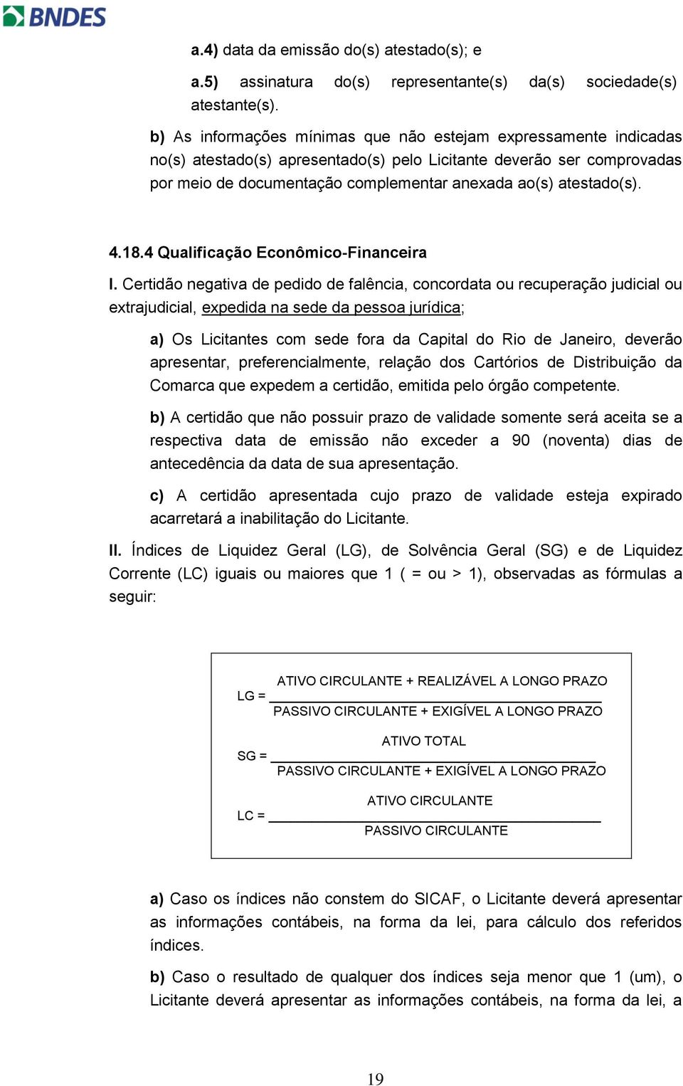 atestado(s). 4.18.4 Qualificação Econômico-Financeira I.